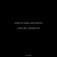 Even In A Million Pieces Love Will Never Die