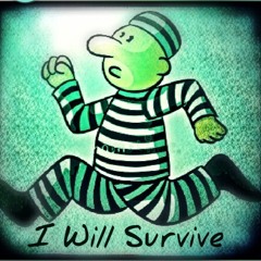 I Will Survive (slightly altered version)