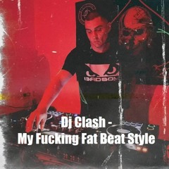 Dj Clash - My Fucking Fat Beat Style