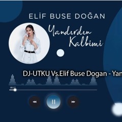 DJ-UTKU Vs.Elif Buse Dogan - Yandirdin Kalbimi Remix 2020