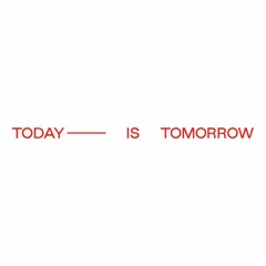 Today is Tomorrow