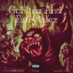 Goblinz and Fairytalez ft. Clyde and Apollo Jack