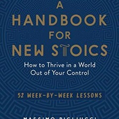 READ KINDLE ✅ A Handbook for New Stoics: How to Thrive in a World Out of Your Control