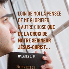 Dimanche 28.09.2025 • Galates 6.14 • Ne se GLORIFIER QUE de la CROIX du SEIGNEUR JÉSUS