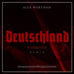 RAMMSTEIN - DEUTSCHLAND (Alex Werthan & HumanAudioWorkstation Remix)**FREE DOWNLOAD**