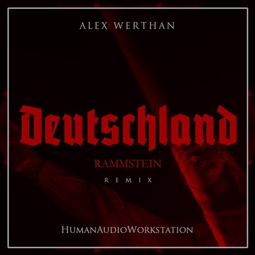 Stream RAMMSTEIN - DEUTSCHLAND (Alex Werthan & HumanAudioWorkstation  Remix)**FREE DOWNLOAD** by HAW - HumanAudioWorkstation | Listen online for  free on SoundCloud