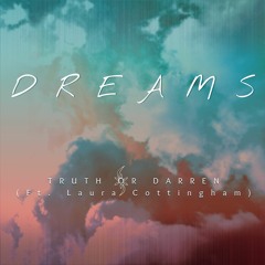 Truth Or Darren - Dreams (Ft. Laura Cottingham)