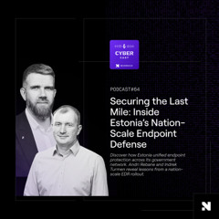 S3 E64 | Securing the Last Mile: Inside Estonia’s Nation-Scale Endpoint Defense