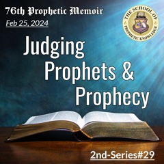76th Prophetic Memoir Judging Prophets And Prophecy 2nd - Series29