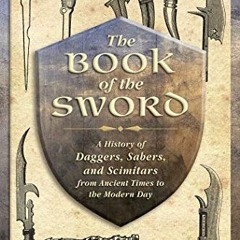 [READ] [EPUB KINDLE PDF EBOOK] The Book of the Sword: A History of Daggers, Sabers, and Scimitars fr