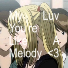 My Luv, You're Like A Melody <3