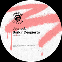 JESSTECK - Soñar Despierto  [BNT164] Bubble 'N' Twist Rec