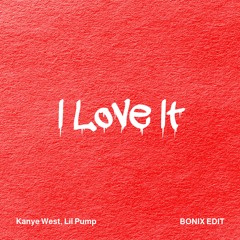 Kanye West, Lil Pump - I Love It (BONIX REMIX) *FREE DL*
