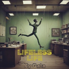 Xy Gala- Lifeless Life