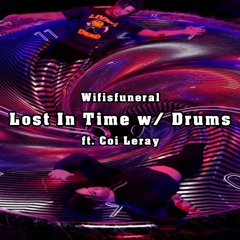 Wifisfuneral - Lost In Time ft. Coi Leray (w/ Drums)