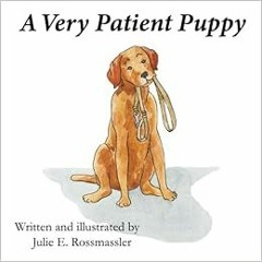 [GET] [PDF EBOOK EPUB KINDLE] A Very Patient Puppy: How Kirby the service dog got his
