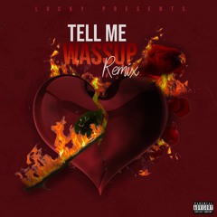 Tell Me Wassup Remix (Mixed By. Tboy Ace)