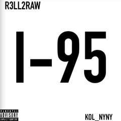 R3LL2RAW X KOLNYNY X I-95(prod by.bfrtb)