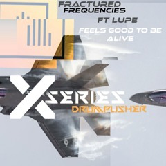 Fractured Frequencies Ft. Lupe - Feels Good To Be Alive