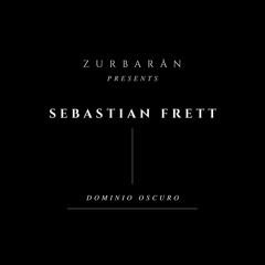 Zurbarån presents - Sebastian Frett - Dominio Oscuro