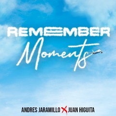 REMEMBER MOMENTS B2B JUAN HIGUITA - ANDRES JARAMILLO