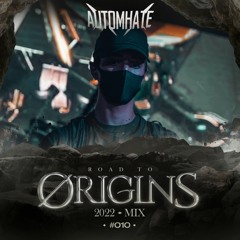 ROAD TO ØRIGINS 2022 MIX #010: AUTOMHATE
