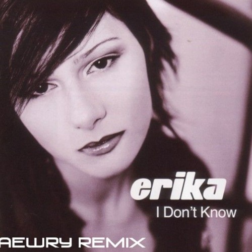 Erika - I Don't Know (Aewry Remix)