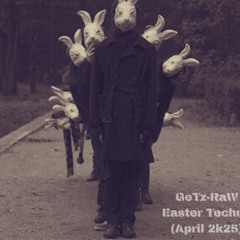 GeTz-RaW Easter Techno (April 2k25)