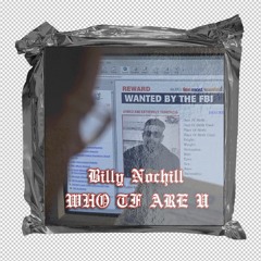 Billy Nochill - WHO TF ARE U