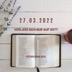 Predigt 27.03.2022: Pastorin Hanna Adler - Verlass dich nur auf Gott