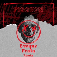 Evoque Prata (PIGGEON Remix)[FREE DOWNLOAD]