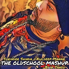 Kuldeep Manak & Surinder Shinda - The Latest Punjabi Remixes - The Oldschool Mashup - H Jandu