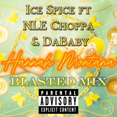 Ice Spice, NLE Choppa, DaBaby - Hannah Montana (Blasted Mix)
