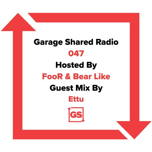 Garage Shared Radio 047 w/ FooR & Bear Like ft. ettu