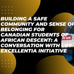Building a Safe Community & Sense of Belonging for Cdn Students of African Descent - Loy Excellentia
