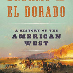 [Read] EPUB 📕 Dreams of El Dorado: A History of the American West by  H. W. Brands [