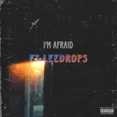 Im Afraid ft LeeDrops