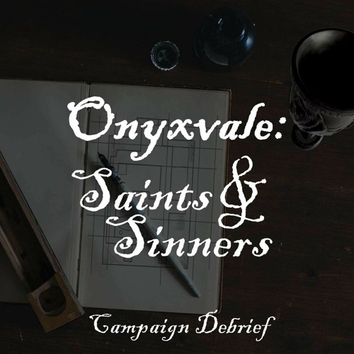 Onyxvale: Saints & Sinners | E14: "Campaign Debrief"