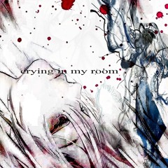 crying in my room p. bloodcryY + Jolst