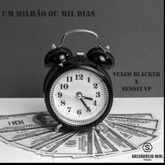 Um Milhão ou Mil Dias - Vulgo Blacker x Sensei VP
