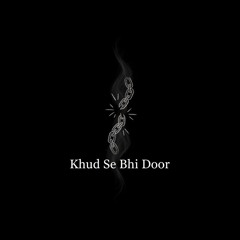 Khud Se Bhi Door