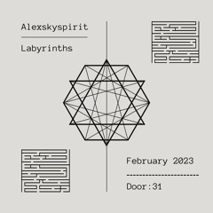 Alexskyspirit - Labyrinths | Door: 31 | February 2023