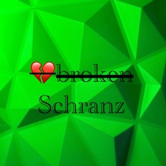 💔brokenSchranz