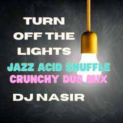 Turn Off The LIghts Jazz Acid Shuffle Dub Mix