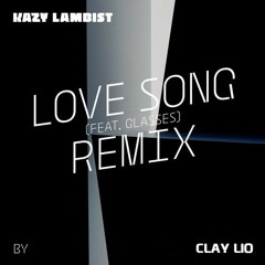 Kazy Lambist - Love Song (Clay Lio Remix)[Free Download]