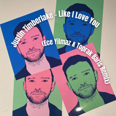 Justin Timberlake- Like I Love You (Ece Yilmaz & Toprak Baris Remix)