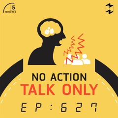 5 Minutes EP 627 No Action Talk Only