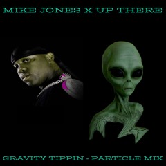 Up There X Mike Jones - Gravity Tippin