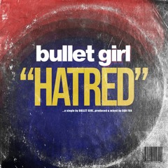 BULLET GIRL - Hatred