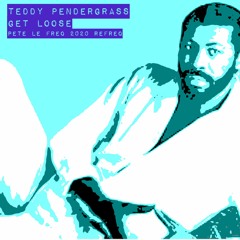 Teddy P - Get Loose (Pete Le Freq 2020 Refreq)